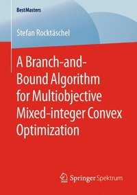 bokomslag A Branch-and-Bound Algorithm for Multiobjective Mixed-integer Convex Optimization
