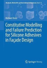 bokomslag Constitutive Modelling and Failure Prediction for Silicone Adhesives in Fac?ade Design