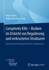 bokomslag Complexity Kills - Banken im Dickicht von Regulierung und verkrusteten Strukturen