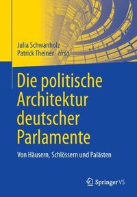 bokomslag Die politische Architektur deutscher Parlamente