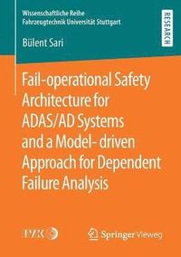 bokomslag Fail-operational Safety Architecture for ADAS/AD Systems and a Model-driven Approach for Dependent Failure Analysis