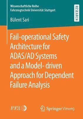 Fail-operational Safety Architecture for ADAS/AD Systems and a Model-driven Approach for Dependent Failure Analysis 1