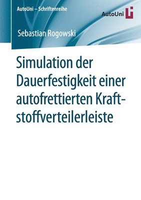 bokomslag Simulation der Dauerfestigkeit einer autofrettierten Kraftstoffverteilerleiste