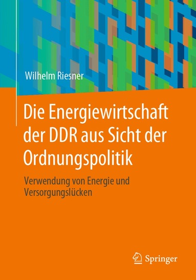 Wilhelm Riesner - Die Energiewirtschaft der DDR aus Sicht der Ordnungspolitik, Häftad