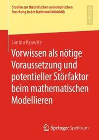 bokomslag Vorwissen als nötige Voraussetzung und potentieller Störfaktor beim mathematischen Modellieren