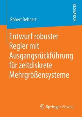 bokomslag Entwurf robuster Regler mit Ausgangsrckfhrung fr zeitdiskrete Mehrgrensysteme