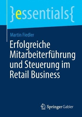 Martin Fiedler - Erfolgreiche Mitarbeiterführung und Steuerung im Retail Business, Häftad