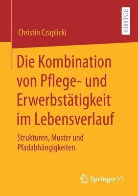 Christin Czaplicki - Die Kombination von Pflege- und Erwerbstätigkeit im Lebensverlauf, Häftad
