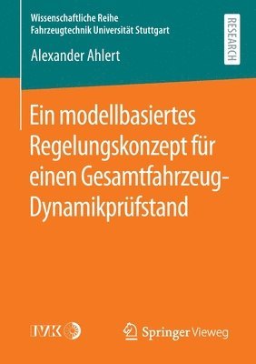 Alexander Ahlert - Ein modellbasiertes Regelungskonzept für einen Gesamtfahrzeug-Dynamikprüfstand, Häftad