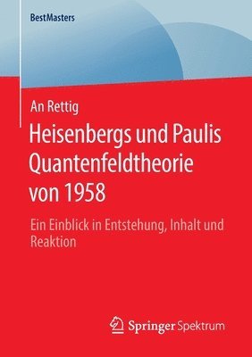 Heisenbergs und Paulis Quantenfeldtheorie von 1958 1