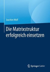 bokomslag Die Matrixstruktur erfolgreich einsetzen