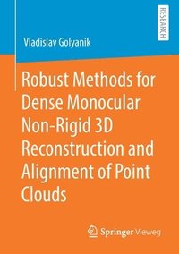 bokomslag Robust Methods for Dense Monocular Non-Rigid 3D Reconstruction and Alignment of Point Clouds