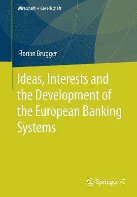 Ideas, Interests and the Development of the European Banking Systems