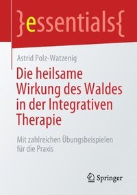 bokomslag Die heilsame Wirkung des Waldes in der Integrativen Therapie