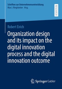 bokomslag Organization design and its impact on the digital innovation process and the digital innovation outcome