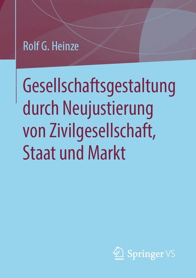 Rolf G. Heinze - Gesellschaftsgestaltung durch Neujustierung von Zivilgesellschaft, Staat und Markt, Häftad