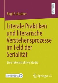 bokomslag Literale Praktiken und literarische Verstehensprozesse im Feld der Serialitt