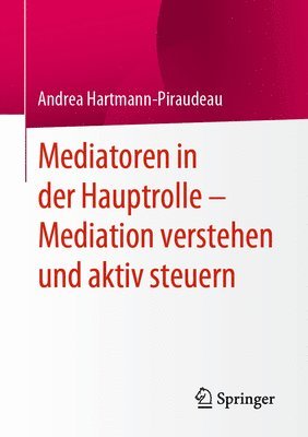 Mediatoren in der Hauptrolle  Mediation verstehen und aktiv steuern 1