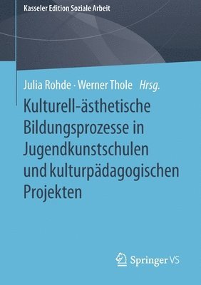 Julia Rohde, Werner Thole - Kulturell-ästhetische Bildungsprozesse in Jugendkunstschulen und kulturpädagogischen Projekten, Häftad