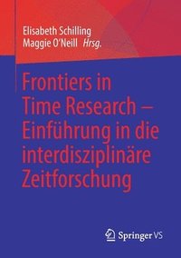 bokomslag Frontiers in Time Research  Einfhrung in die interdisziplinre Zeitforschung