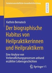 bokomslag Der biographische Habitus von Heilpraktikerinnen und Heilpraktikern