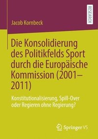 bokomslag Die Konsolidierung des Politikfelds Sport durch die Europische Kommission (2001-2011)