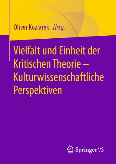 Oliver Kozlarek - Vielfalt und Einheit der Kritischen Theorie – Kulturwissenschaftliche Perspektiven, Häftad