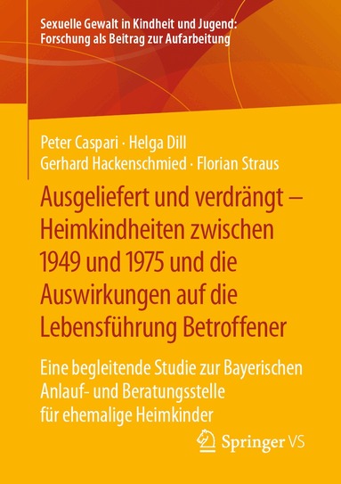 Peter Caspari, Helga Dill, Gerhard Hackenschmied, Florian Straus - Ausgeliefert und verdrängt – Heimkindheiten zwischen 1949 und 1975 und die Auswirkungen auf die Lebensführung Betroffener, Häftad