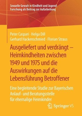 bokomslag Ausgeliefert und verdrngt  Heimkindheiten zwischen 1949 und 1975 und die Auswirkungen auf die Lebensfhrung Betroffener