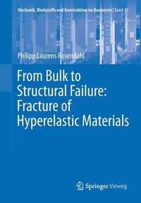 bokomslag From Bulk to Structural Failure: Fracture of Hyperelastic Materials