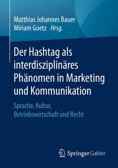 Matthias Johannes Bauer, Miriam Goetz - Der Hashtag als interdisziplinäres Phänomen in Marketing und Kommunikation, Häftad
