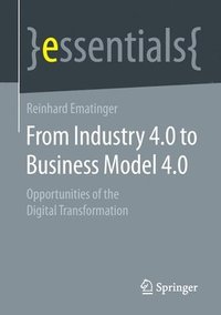 bokomslag From Industry 4.0 to Business Model 4.0