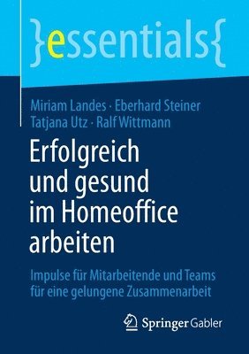 Miriam Landes, Eberhard Steiner, Tatjana Utz, Ralf Wittmann - Erfolgreich und gesund im Homeoffice arbeiten, Häftad