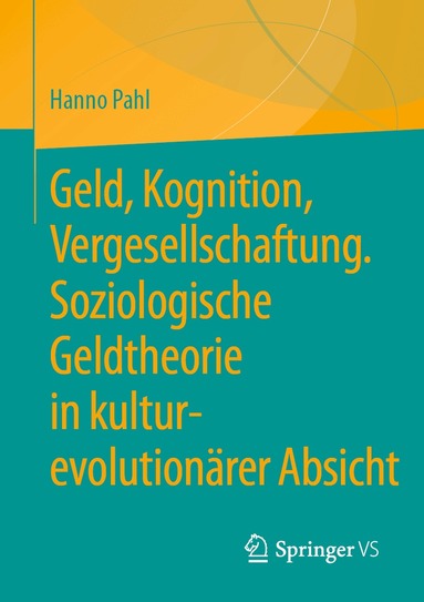 Hanno Pahl - Geld, Kognition, Vergesellschaftung. Soziologische Geldtheorie in kultur-evolutionärer Absicht, Häftad