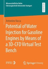 bokomslag Potential of Water Injection for Gasoline Engines by Means of a 3D-CFD Virtual Test Bench