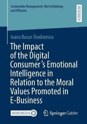 bokomslag Impact of the Digital Consumer's Emotional Intelligence in Relation to the Moral Values Promoted in E-Business