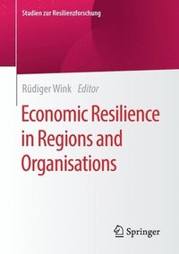 bokomslag Economic Resilience in Regions and Organisations