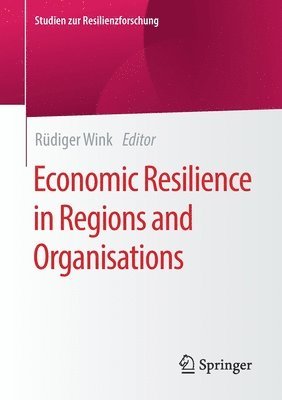 Economic Resilience in Regions and Organisations 1