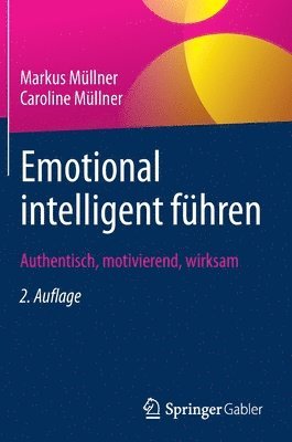 Markus Müllner, Caroline Müllner, Markus Mullner, Caroline Mullner - Emotional intelligent führen, Inbunden
