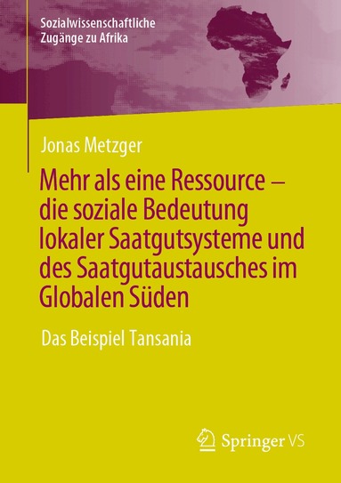 Jonas Metzger - Mehr als eine Ressource - die soziale Bedeutung lokaler Saatgutsysteme und des Saatgutaustausches im Globalen Süden, Häftad