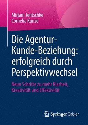 bokomslag Die Agentur-Kunde-Beziehung: erfolgreich durch Perspektivwechsel