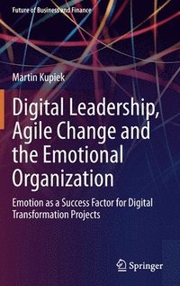 bokomslag Digital Leadership, Agile Change and the Emotional Organization