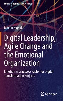 bokomslag Digital Leadership, Agile Change and the Emotional Organization