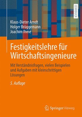 Klaus-Dieter Arndt, Holger Brüggemann, Joachim Ihme - Festigkeitslehre für Wirtschaftsingenieure, Häftad