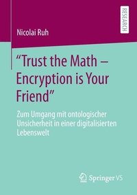 bokomslag &quot;Trust the Math  Encryption is Your Friend&quot;