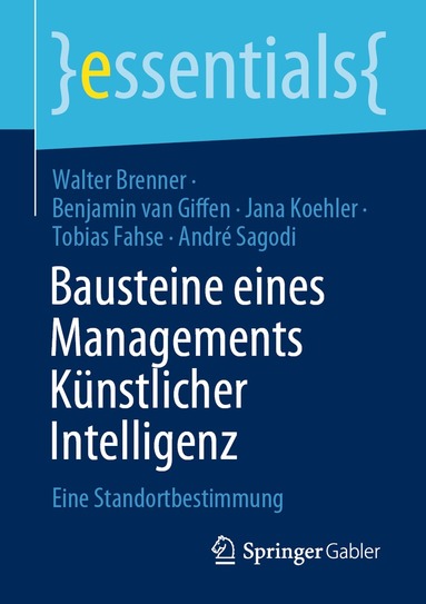 Walter Brenner, Benjamin van Giffen, Jana Koehler, Tobias Fahse, André Sagodi - Bausteine eines Managements Künstlicher Intelligenz, Häftad