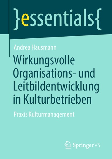 Andrea Hausmann - Wirkungsvolle Organisations- und Leitbildentwicklung in Kulturbetrieben, Häftad