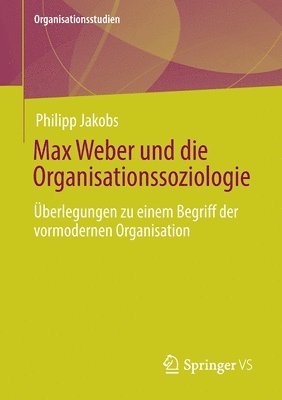 Max Weber und die Organisationssoziologie 1
