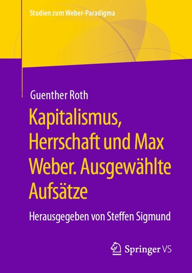 Guenther Roth, Steffen Sigmund - Kapitalismus, Herrschaft und Max Weber. Ausgewählte Aufsätze, Häftad
