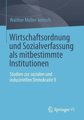 Wirtschaftsordnung und Sozialverfassung als mitbestimmte Institutionen 1